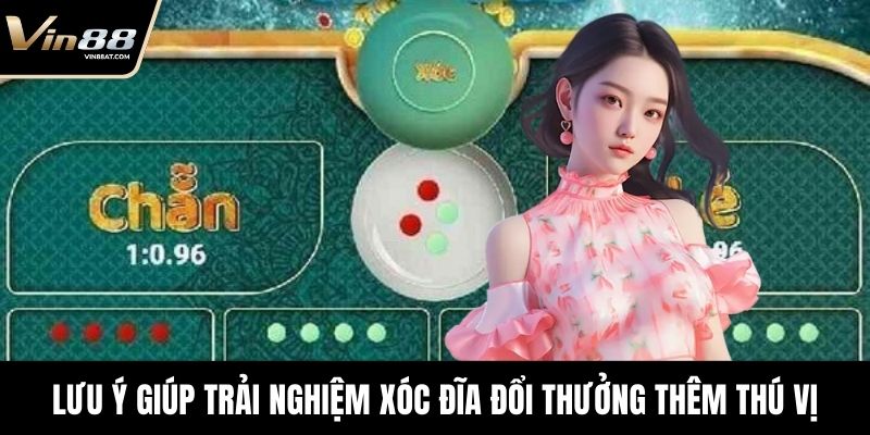 Xóc Đĩa Đổi Thưởng - Game Hay Thu Hút Hàng Nghìn Bet Thủ 3 Áp dụng lưu ý giúp trải nghiệm xóc đĩa đổi thưởng thêm thú vị