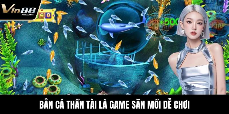 Bắn Cá Thần Tài là game săn mồi dễ chơi