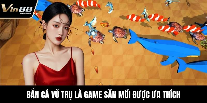 Bắn Cá Vũ Trụ là game săn mồi được ưa thích