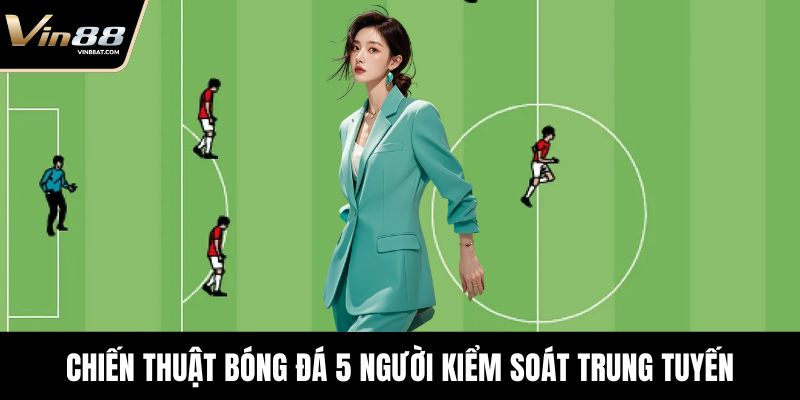 Chiến Thuật Bóng Đá 5 Người Hiệu Quả, Tăng Cơ Hội Thắng 3 Chiến thuật bóng đá 5 người kiểm soát trung tuyến