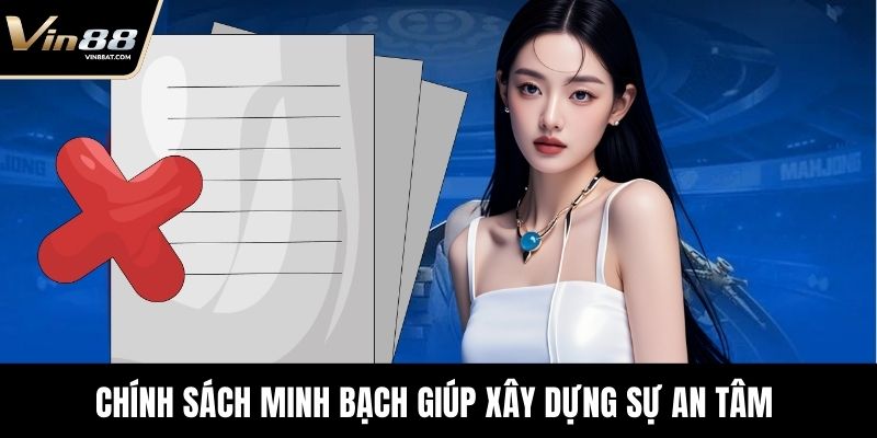 Chính sách minh bạch giúp xây dựng sự an tâm cho người dùng