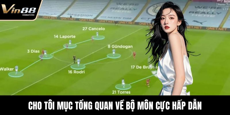 Chiến Thuật Bóng Đá 5 Người Hiệu Quả, Tăng Cơ Hội Thắng 1 Cho tôi mục tổng quan về bộ môn cực hấp dẫn