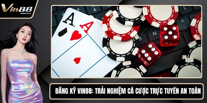Đăng Ký VIN88 - Trải Nghiệm Cá Cược Trực Tuyến An Toàn