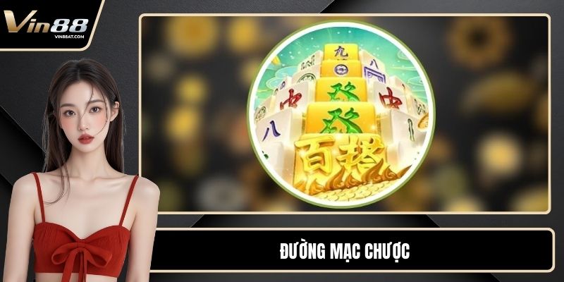 Đường Mạc Chược – Game Nổ Hũ Siêu Tốc Với Thưởng Cao