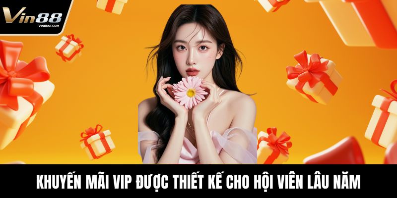 Khuyến mãi VIN88 Độc Quyền, Cơ Hội Vàng Trải Nghiệm Game 2 Khuyến mãi VIP được thiết kế cho hội viên lâu năm