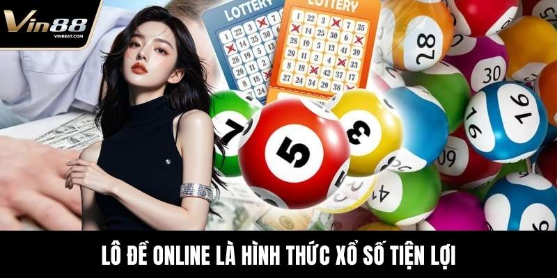 Lô Đề Online là hình thức xổ số tiện lợi