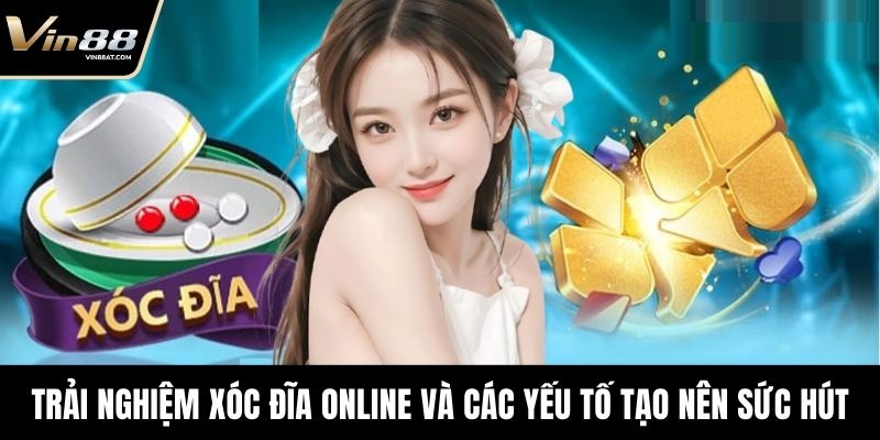 Trải nghiệm xóc đĩa online và các yếu tố tạo nên sức hút